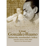 Cesar Gonzalez Ruano Melancolia Mundanidad Y Belleza, De Abelenda Delgado, Cesar. Editorial Snd Editores, Tapa Blanda En Español