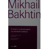 Livro Autor E A Personagem Na Atividade Estética, O - Bakhtin, Mikhail [2023]