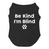 Camiseta Be Kind Im Blind Dog Para Cachorros, Juguetes Y Ra.