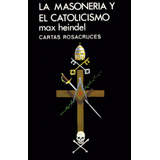 Libro La Masonerã­a Y El Catolicismo - Heindel, Max