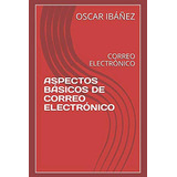 Aspectos Basicos De Correo Electronico: Correo Electronico: