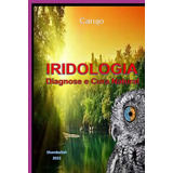 Iridología: Diagnose E Cura Natural, De Carlos Araujo Carujo. Série Não Aplicável, Vol. 1. Editora Clube De Autores, Capa Mole, Edição 1 Em Português, 2022