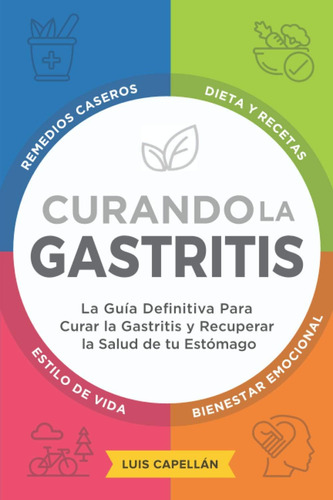 Libro: Curando La Gastritis: La Guía Definitiva Para Curar L