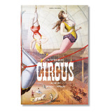 The Circus. 1870s - 1950s, De Daniel, Noel. Editorial Taschen, Tapa Dura En Inglés