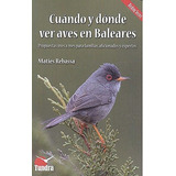 Cuando Y Donde Ver Aves En Baleares, De Maties Rebassa. Editorial Tundra, Tapa Blanda En Español, 2016