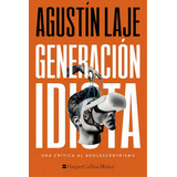 Generación Idiota: Una Crítica Al Adolescentecentrismo, De Laje, Agustín. Editorial Harper Collins Mexico, Tapa Blanda En Español, 2023