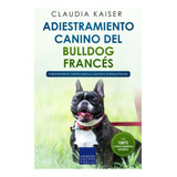 Libro: Adiestramiento Canino Del Bulldog Francés: Adiestrami