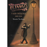 El Tango Y Sus Origenes 1880 1920 Ricardo Tito Amor