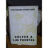 Volver A Las Fuentes - Cyro Rolando Ramirez -sólo Envios