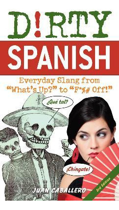 Libro Dirty Spanish: Third Edition : Everyday Slang From ...