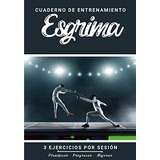 Cuaderno De Entrenamiento Esgrima: Libro De Ejercicios Y Pla