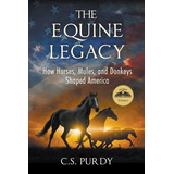 Libro The Equine Legacy: How Horses, Mules, And Donkeys S...