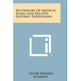 Libro Dictionary Of Medical Slang And Related Esoteric Ex...