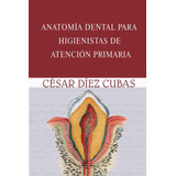 Anatomía Dental Para Higienistas De Atención Primaria