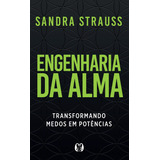Engenharia Da Alma - Transformando Medos Em Potencias (2023) Citadel, De Sandra Strauss. Editora Citadel, Capa Mole Em Português, 2023