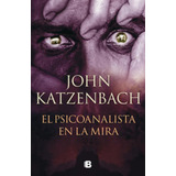 El Psicoanalista En La Mira ( El Psicoanalista 3 ): No, De Katzenbach, John., Vol. 1. Editorial Ediciones B, Tapa Pasta Blanda, Edición 1 En Español, 2023