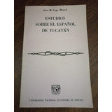 Estudios Sobre El Español De Yucatán - Juan M. Lope Blanch