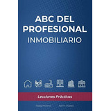 Abc Del Profesional Inmobiliario : Lecciones Practicas, De Rossy Moreno. Editorial Independently Published, Tapa Blanda En Español