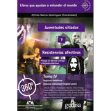 Juventudes Sitiadas Y Resistencias Afectivas Tomo Iv: Registros Simbólicos: Música/ Consumos/ Religión/ Amor, De Nateras Domínguez, Alfredo. Serie 360° Claves Contemporáneas Editorial Gedisa México, T