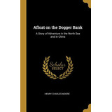 Libro Afloat On The Dogger Bank: A Story Of Adventure In ...