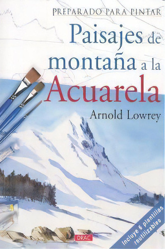 Preparado Para Pintar. Paisajes De Montaãâ±a A La Acuarela, De Lowrey, Arnold. Editorial El Drac, S.l. En Español