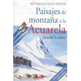 Preparado Para Pintar. Paisajes De Montaãâ±a A La Acuarela, De Lowrey, Arnold. Editorial El Drac, S.l. En Español