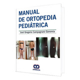 Manual De Ortopedia Pediátrica. Libro Editorial Amolca.