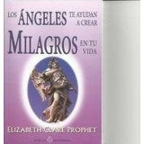Libro Angeles Te Ayudan A Crear Milagros De Elizabeth Prophe