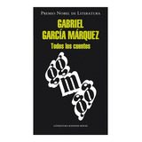 Todos Los Cuentos, De Gabriel García Márquez. Editorial Literatura Random House, Edición 1 En Español