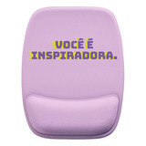 Mouse Pad Ergonomico Você É Inspiradora Feminino