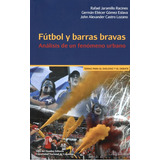 Futbol Y Barras Bravas. Analisis De Un Fenomeno Urbano, De Jaramillo Racines, Rafael. Editorial Siglo Del Hombre En Español