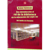 Una Introduccion Al Rol De La Biblioteca En La Educa, De Kolesas, Mabel. Editorial Fondo De Cultura Económica En Español