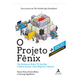 O Projeto Fênix  Edição Comemorativa: Um Romance Sobre Ti, Devops E Sobre Ajudar O Seu Negócio A Vencer, De Kim, Gene. Starling Alta Editora E Consultoria  Eireli, Capa Mole Em Português, 2020