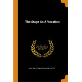 The Stage As A Vocation, De Wheatcroft, Adeline Stanhope. Editorial Franklin Classics Trade Pr, Tapa Blanda En Inglés