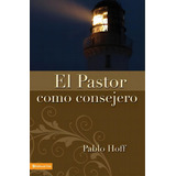 El Pastor Como Consejero, De Hoff, Pablo. Editorial Vida, Tapa Blanda En Español, 1981