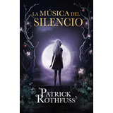 Musica Del Silencio,la - Rothfuss,patrick (hardback)