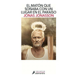 El Matón Que Soñaba Con Un Lugar En El Paraíso, De Jonasson, Jonas. Serie Narrativa Editorial Salamandra, Tapa Blanda En Español, 2020