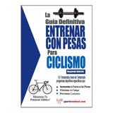 Libro: La Guía Definitiva - Entrenar Con Pesas Para Ciclismo