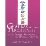 Chakras & Their Archetypes: Uniting Energy Awareness