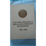 Los Cien Años De La Bolsa De Comercio De Rosario 1884 - 1984