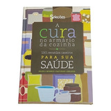 Livro A Cura No Armário Da Cozinha Editora Seleções Capa Dura