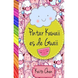 Libro : Pintar Kawaii Es De Guaii: Libro Para Colorear- N...