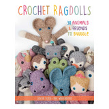 Libro Crochet Ragdolls: 30 Animals And Friends To Snuggle