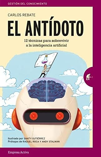 El Antídoto. Sobrevivir A La Inteligencia Artificial