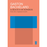 A Água E Os Sonhos: Ensaio Sobre A Imaginação Da Matéria, De Bachelard, Gaston. Série Coleção Biblioteca Do Pensamento Moderno Editora Wmf Martins Fontes Ltda, Capa Mole Em Português, 2018