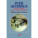 Puer Aeternus - A Luta Do Adulto Contra O Paraíso Da Infância, De Marie-louise Von Franz. Em Português