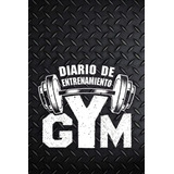 Diario De Entrenamiento Para El Gym: Planificador De Ejercic