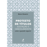 Protesto De Títulos: Sustação E Cancelamento - Como E Quando Requerer, De Bimbato, Mario. Editora Manole Ltda, Capa Mole Em Português, 2016
