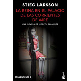 La Reina En El Palacio De Las Corrientes De Aire, De Stieg Larsson. Serie Millennium, Vol. 3. Editorial Booket, Tapa Blanda En Español, 2023