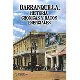 Barranquilla. Historia, Crónicas Y Datos Esenciales, De Fundación Cultural Nueva Música. Serie 9589882528, Vol. 1. Editorial La Iguana Ciega, Tapa Blanda, Edición 2009 En Español, 2009